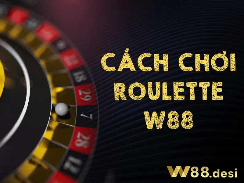 cach-choi-roulette-w88-la-gi